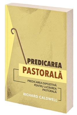 Predicarea pastorală: Predicarea expozitivă pentru lucrarea pastorală