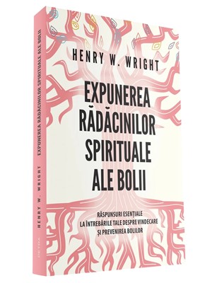 Expunerea rădăcinilor spirituale ale bolii - Dr. Henry Wright