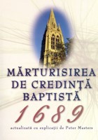 Mărturisirea de credinţă baptistă 1689 - actualizată cu explicaţii de Peter Masters (SC)