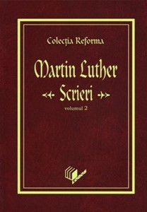Colecţia Reforma. Martin Luther, Scrieri, vol. 2 (HB)