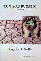 Cum s-au rugat ei - Rugăciuni în familie. vol. 1