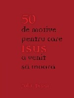 50 de motive pentru care Isus a venit să moară