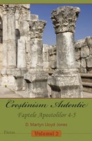 Creştinism Autentic. Faptele Apostolilor 4-5. vol.2