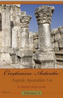 Creştinism Autentic. Faptele Apostolilor 5-6. vol.3