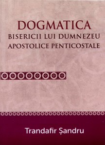 Dogmatica Bisericii lui Dumnezeu apostolice penticostale