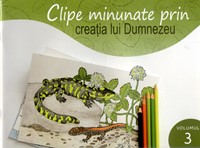 Clipe minunate prin creaţia lui Dumnezeu (vol 3)