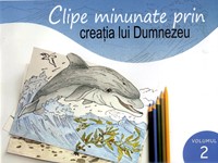 Clipe minunate prin creaţia lui Dumnezeu (vol 2)