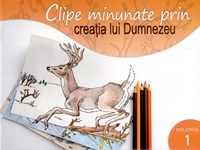 Clipe minunate prin creaţia lui Dumnezeu (vol 1)