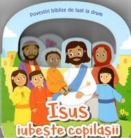 Isus iubește copilașii. Povestiri biblice de luat la drum