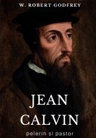 JEAN CALVIN pelerin și pastor
