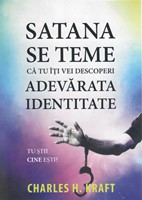 Satana se teme că tu îți vei descoperi adevărata identitate
