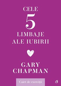 Cele 5 limbaje ale iubirii - caiet de exerciții