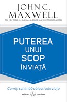 Puterea unui scop in viata Cum iti schimba obiectivele viata