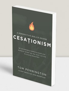 O perspectivă Biblică despre cesaționism – Tom Pennington
