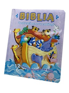 Biblia ilustrata pentru copilasi - 12 povestiri minunate din Biblie
