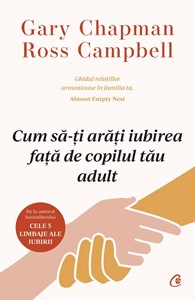 Cum să-ți arăți iubirea față de copilul tău adult - Gary Chapman, Ross Campbell