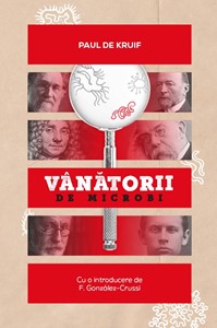 Vânătorii de microbi - Paul de Kruif