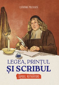 Legea, prințul și scribul - Samuel Rutherford