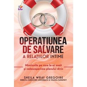 Operațiunea de salvare a relațiilor intime - Shelia Wray Gregoire