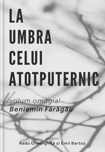 La umbra Celui Atotputernic. Volum omagial Beniamin Faragau