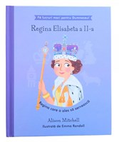 Regina Elisabeta a II-a - Regina care a ales sa serveasca (seria Fa lucruri mari pentru Dumnezeu)