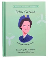 Betty Greene - Fata care dorea sa zboare (seria Fa lucruri mari pentru Dumnezeu)