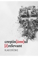 Crestinismul irelevant - Vlad Criznic