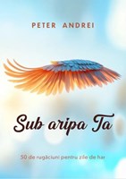 Sub aripa Ta, 50 de rugaciuni pentru zile de har