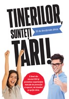 Tinerilor, sunteti tari!