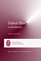 Duhul Sfant: o introducere - studii scurte de teologie sistematica