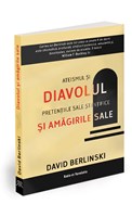 Diavolul si amagirile sale. Ateismul si pretentiile sale stiintifice – David Berlinski