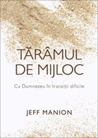 Taramul de mijloc: Cu Dumnezeu in tranzitii dificile