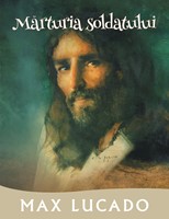Marturia soldatului (Seria Promisiuni implinite) - Max Lucado