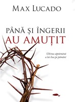 Pana si ingerii au amutit - Max Lucado