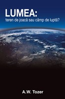 LUMEA: teren de joacă sau câmp de luptă?