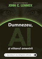 Dumnezeu, AI si viitorul omenirii - John C. Lennox