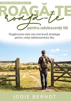 Roaga-te pentru adolescentii tai