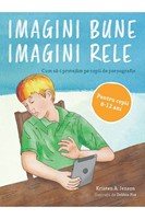 Imagini bune, imagini rele, rele. Cum să-i protejăm pe copii de pornografie - Pentru copii 8-12 ani