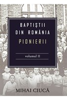 Baptiștii din România: Pionierii - Vol. 2