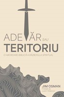 Adevăr sau teritoriu. O abordare biblică a războiului spiritual