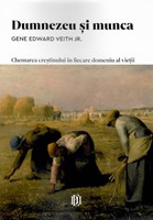 Dumnezeu si munca. Chemarea crestinului in fiecare domeniu al vietii (brosata)