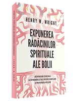 Expunerea rădăcinilor spirituale ale bolii - Dr. Henry Wright