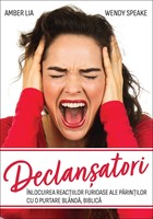 Declanșatori: Înlocuirea reacțiilor furioase ale părinților cu o purtare blândă, biblică