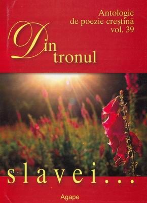 Din tronul slavei... - Antologie de poezie creştină - vol. 39