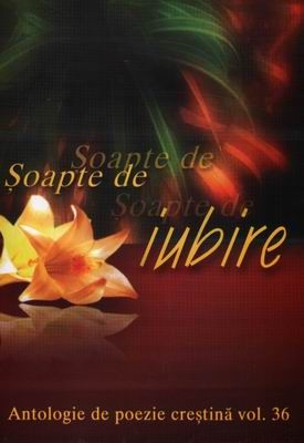 Şoapte de iubire - Antologie de poezie creştină - vol. 36