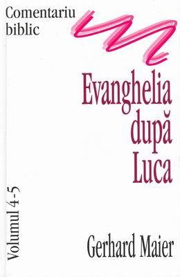 Comentariu Biblic, vol. 04-05 - Evanghelia după Luca