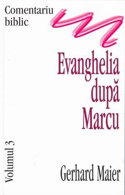 Comentariu biblic, vol. 03 - Evanghelia după Marcu