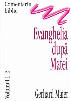 Comentariu Biblic, vol. 01-02 - Evanghelia după Matei