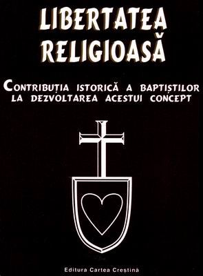 Libertatea religioasă - contribuţia istorică a baptiştilor  la dezvoltarea acestui concept