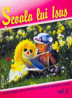 Şcoala lui Isus - Antologie de poezie creştină pentru copii - vol. 5